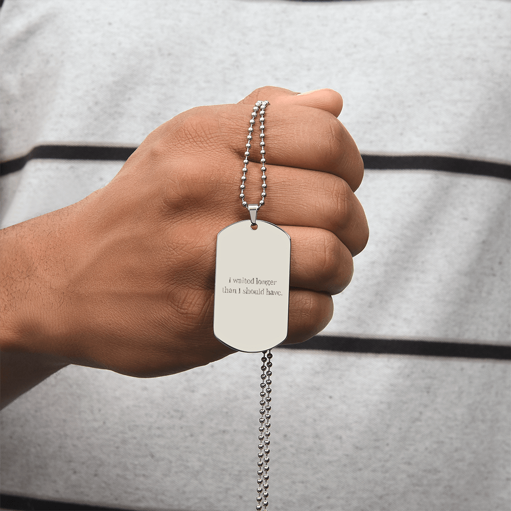 I Waited Longer Than I Should Have” — Engraved Necklace