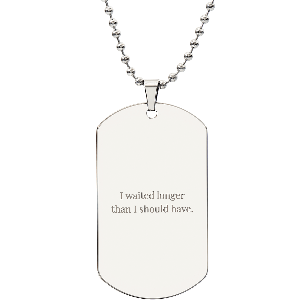 I Waited Longer Than I Should Have” — Engraved Necklace
