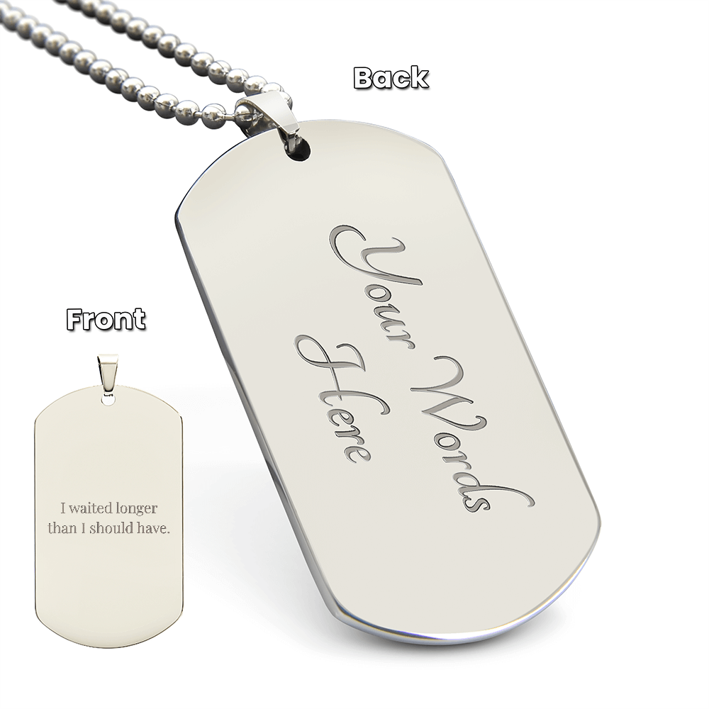 I Waited Longer Than I Should Have” — Engraved Necklace